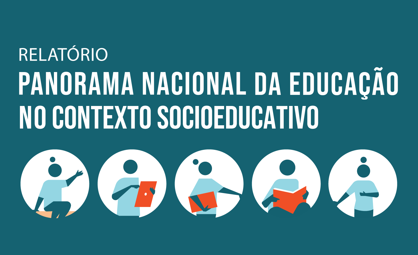 Texto: Relatório Nacional da Educação no Contexto Socioeducativo. Abaixo, ilustração de avatares de adolescentes realizando diferentes atividades.